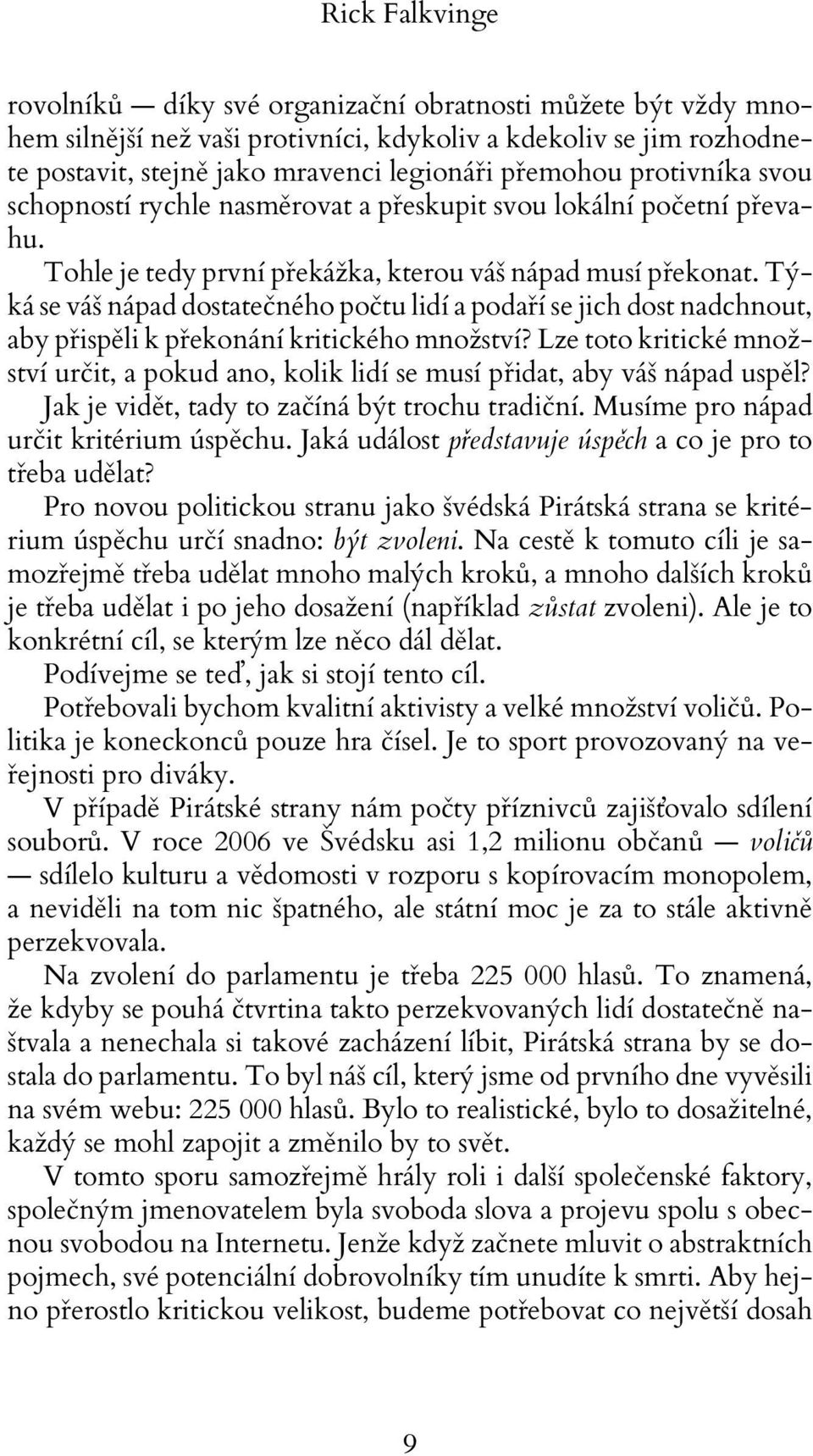 Týká se váš nápad dostatečného počtu lidí a podaří se jich dost nadchnout, aby přispěli k překonání kritického množství?