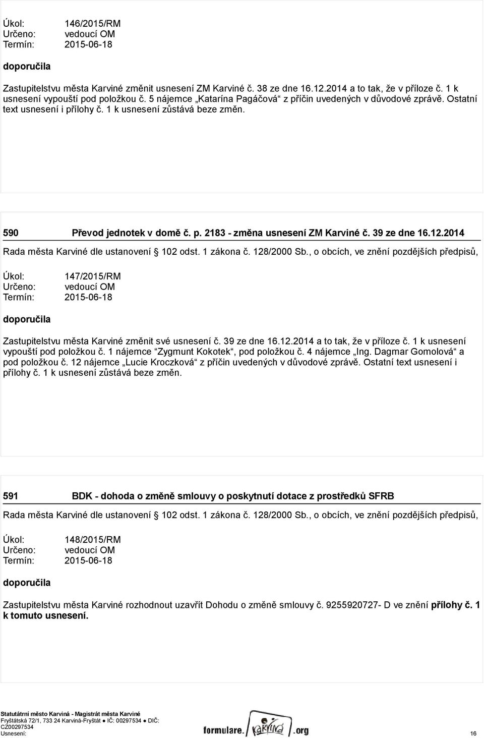 p. 2183 - změna usnesení ZM Karviné č. 39 ze dne 16.12.2014 Rada města Karviné dle ustanovení 102 odst. 1 zákona č. 128/2000 Sb.