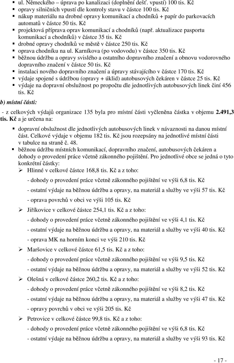 aktualizace pasportu komunikací a chodníků) v částce 35 tis. Kč drobné opravy chodníků ve městě v částce 250 tis. Kč oprava chodníku na ul. Karníkova (po vodovodu) v částce 350 tis.