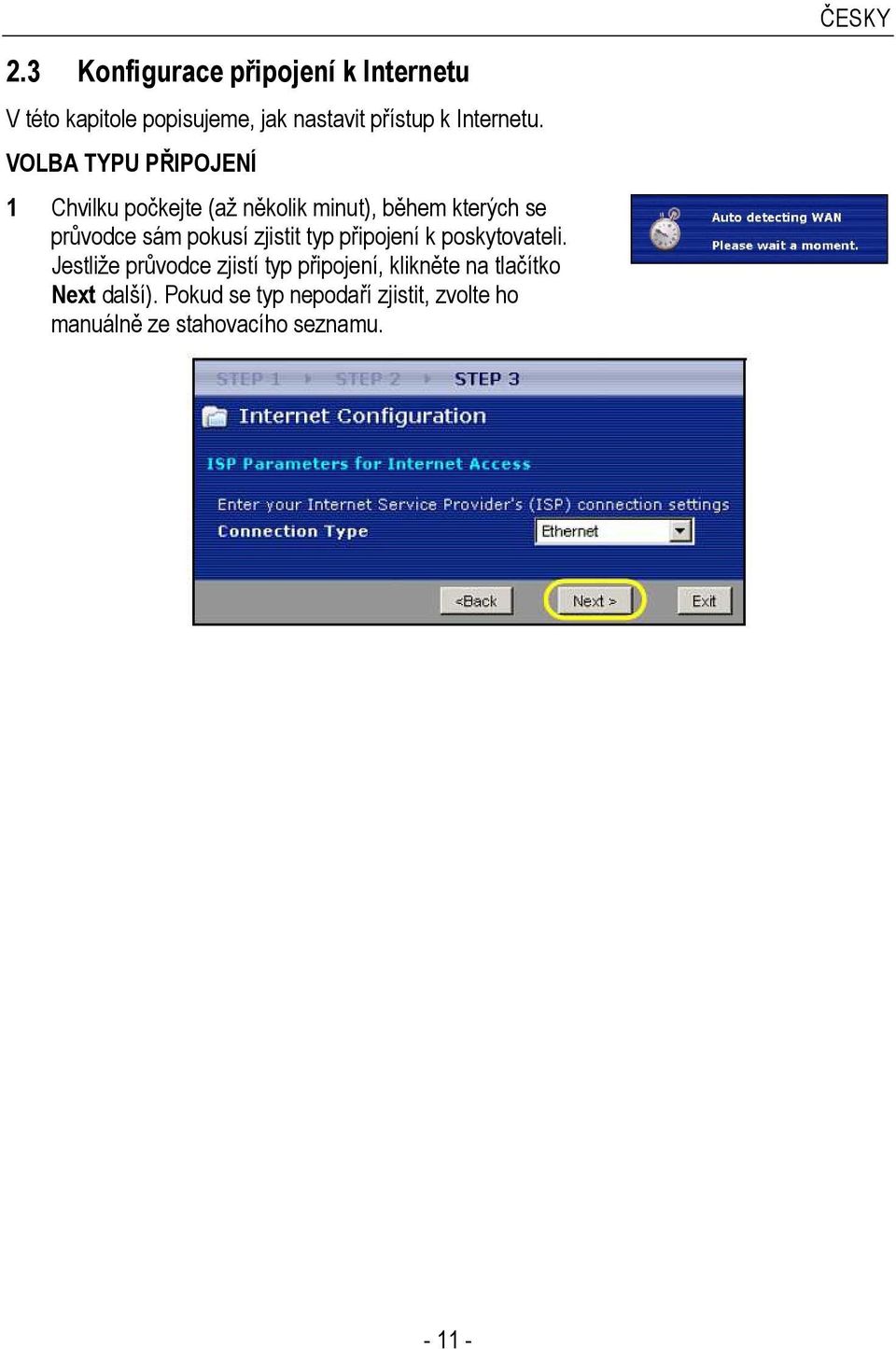 VOLBA TYPU PŘIPOJENÍ 1 Chvilku počkejte (až několik minut), během kterých se průvodce sám pokusí