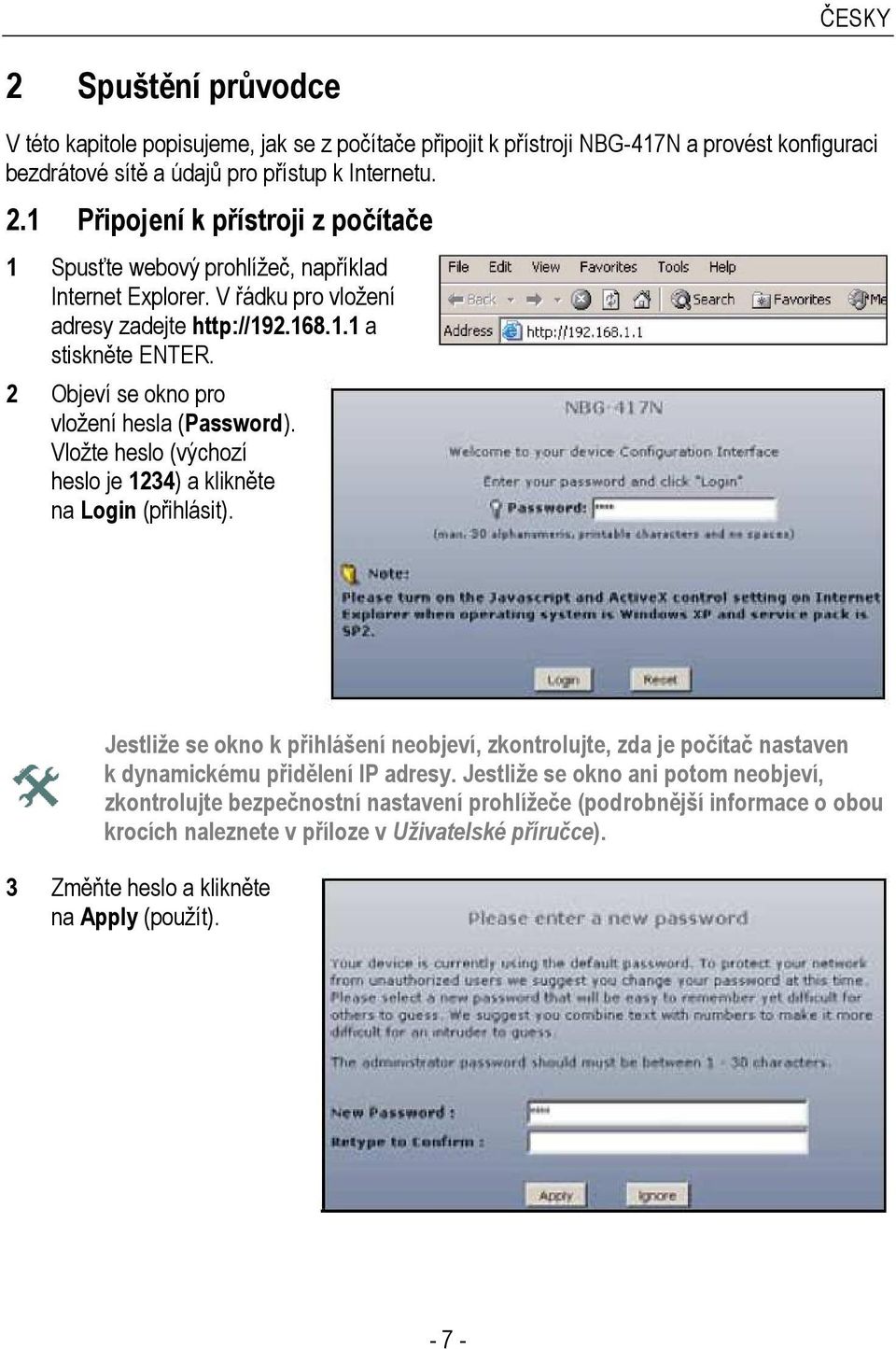 Jestliže se okno k přihlášení neobjeví, zkontrolujte, zda je počítač nastaven k dynamickému přidělení IP adresy.