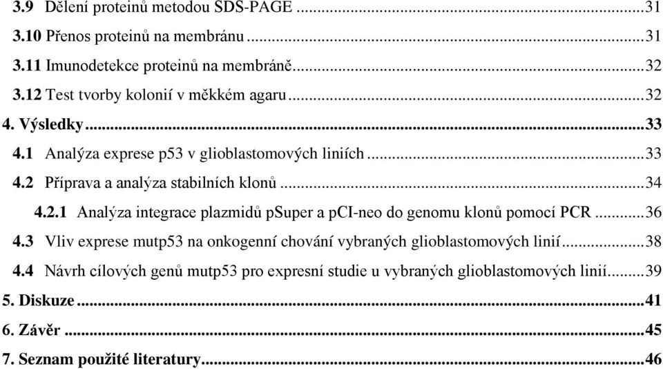 .. 34 4.2.1 Analýza integrace plazmidů psuper a pci-neo do genomu klonů pomocí PCR... 36 4.