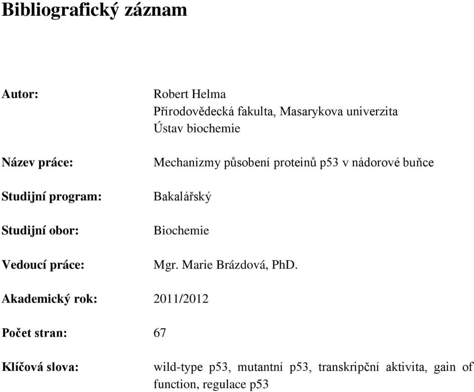 v nádorové buňce Bakalářský Biochemie Mgr. Marie Brázdová, PhD.