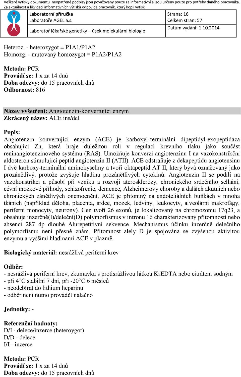 konvertující enzym (ACE) je karboxyl-terminální dipeptidyl-exopeptidáza obsahující Zn, která hraje důležitou roli v regulaci krevního tlaku jako součást reninangiotenzinového systému (RAS).