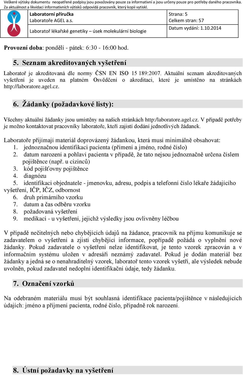 Žádanky (požadavkové listy): Všechny aktuální žádanky jsou umístěny na našich stránkách http:/laboratore.agel.cz.