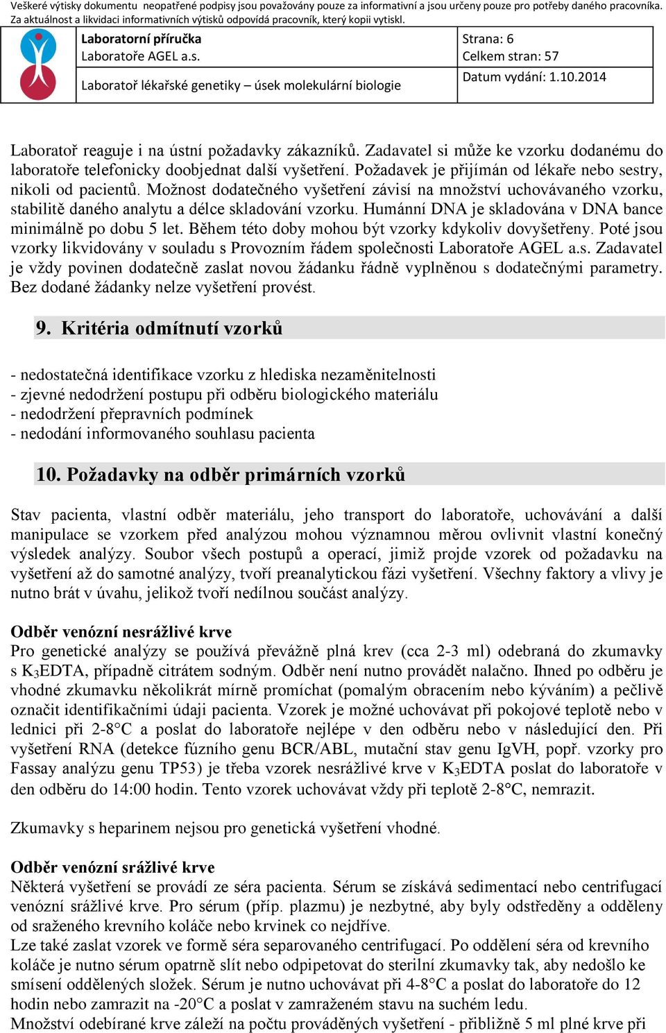 Humánní DNA je skladována v DNA bance minimálně po dobu 5 let. Během této doby mohou být vzorky kdykoliv dovyšetřeny.