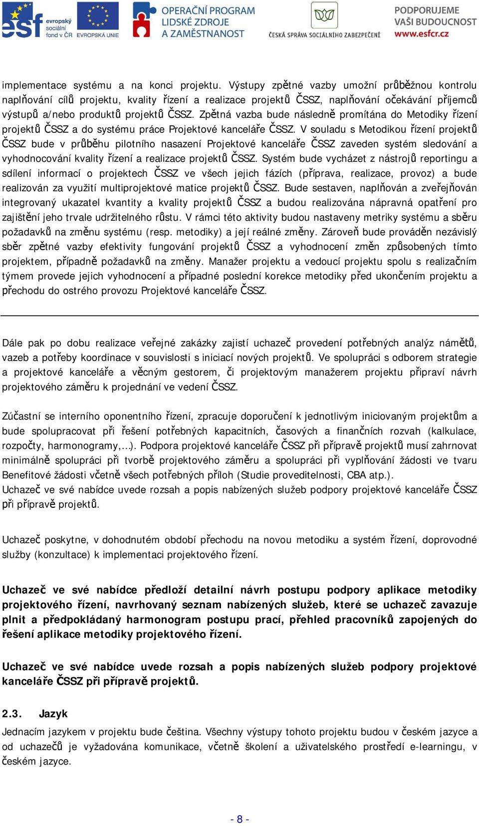 Zptná vazba bude následn promítána do Metodiky ízení projektssz a do systému práce Projektové kanceláe SSZ.