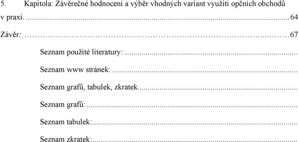 .. 67 Seznam pouţité literatury:... Seznam www stránek:.