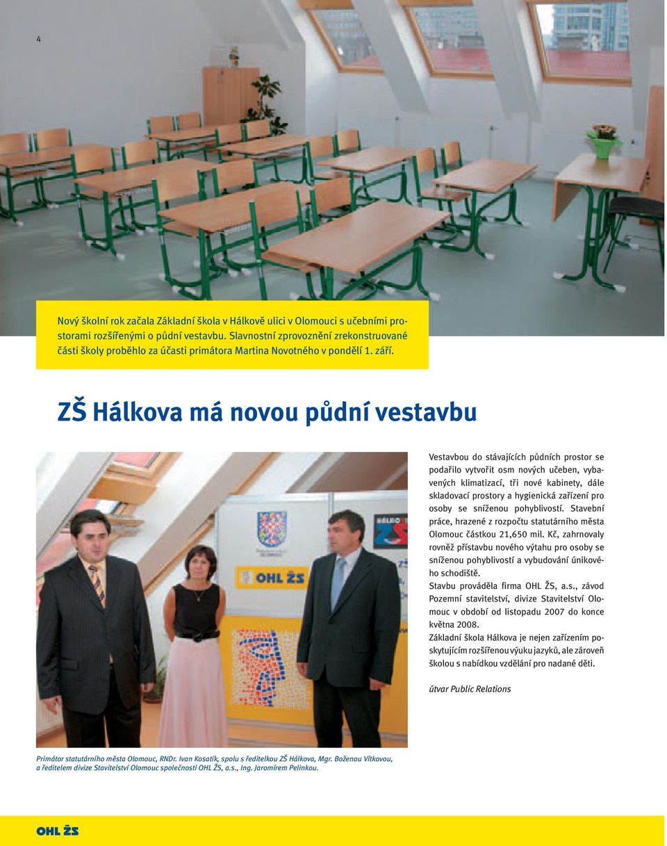 ZŠ Hálkova má novou půdní vestavbu Vestavbou do stávajících půdních prostor se podařilo vytvořit osm nových učeben, vybavených klimatizací, tři nové kabinety, dále skladovací prostory a hygienická