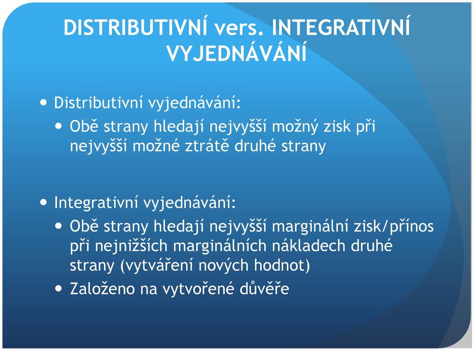 moţný zisk při nejvyšší moţné ztrátě druhé strany Integrativní vyjednávání: Obě