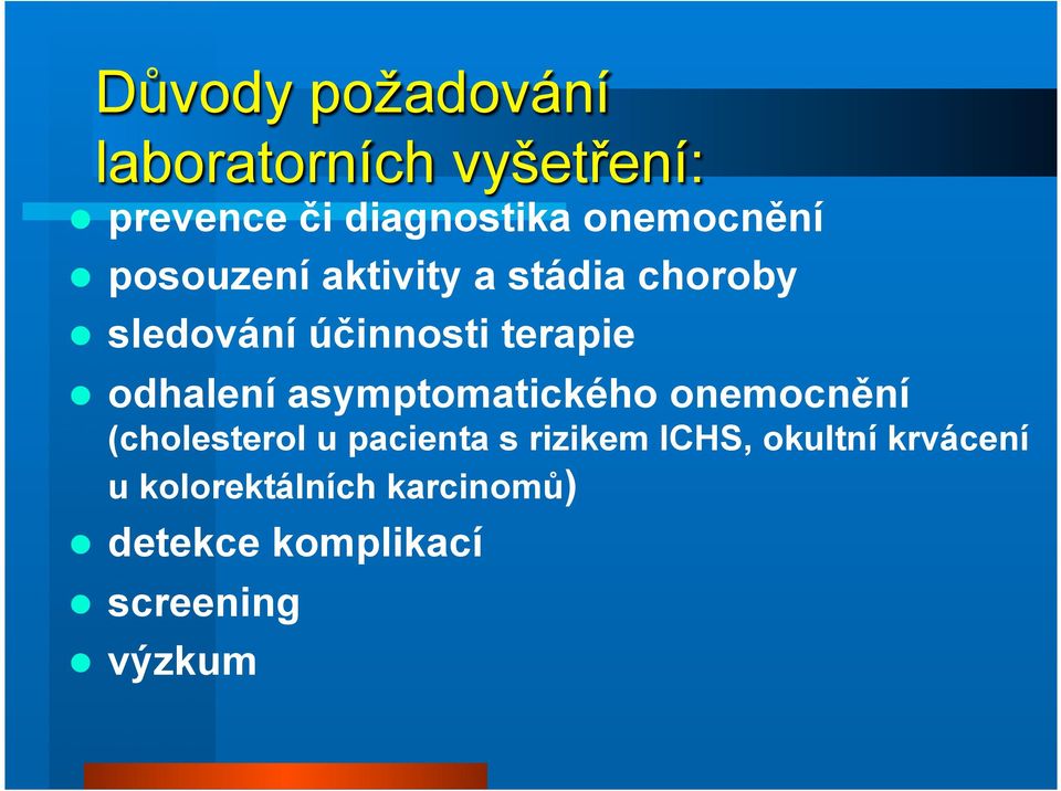 odhalení asymptomatického onemocnění (cholesterol u pacienta s rizikem