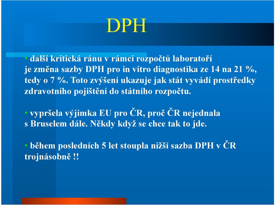 Toto zvýšení ukazuje jak stát vyvádí prostředky zdravotního pojištění do státního rozpočtu.