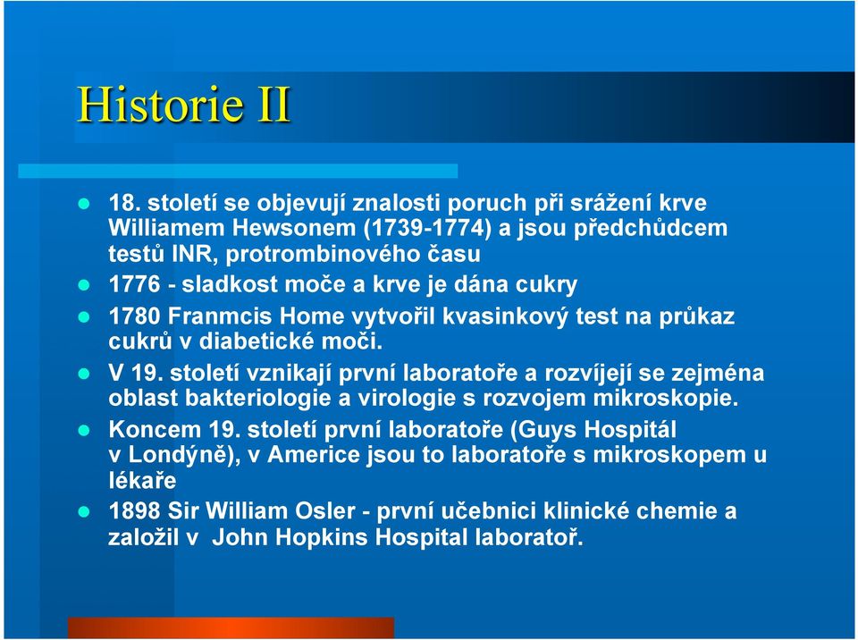 moče a krve je dána cukry 1780 Franmcis Home vytvořil kvasinkový test na průkaz cukrů v diabetické moči. V 19.