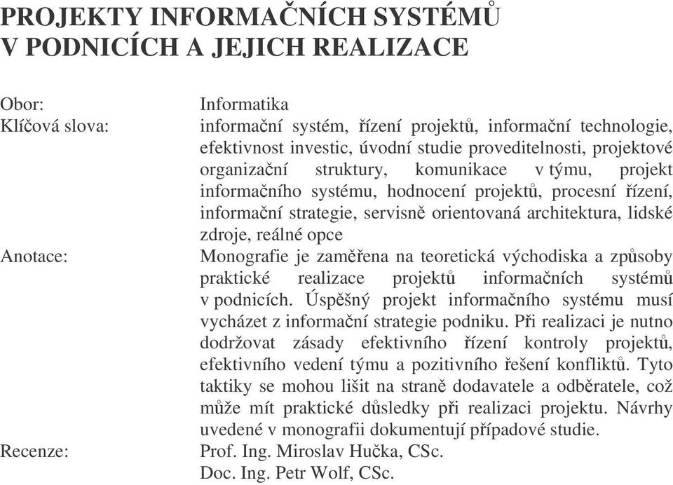 lidské zdroje, reálné opce Monografie je zamena na teoretická východiska a zpsoby praktické realizace projekt informaních systém v podnicích.