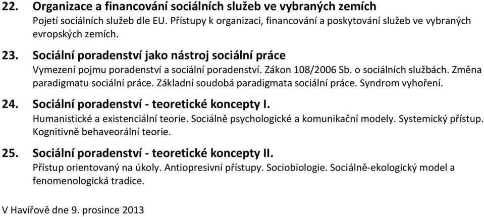 Základní soudobá paradigmata sociální práce. Syndrom vyhoření. 24. Sociální poradenství - teoretické koncepty I. Humanistické a existenciální teorie. Sociálně psychologické a komunikační modely.