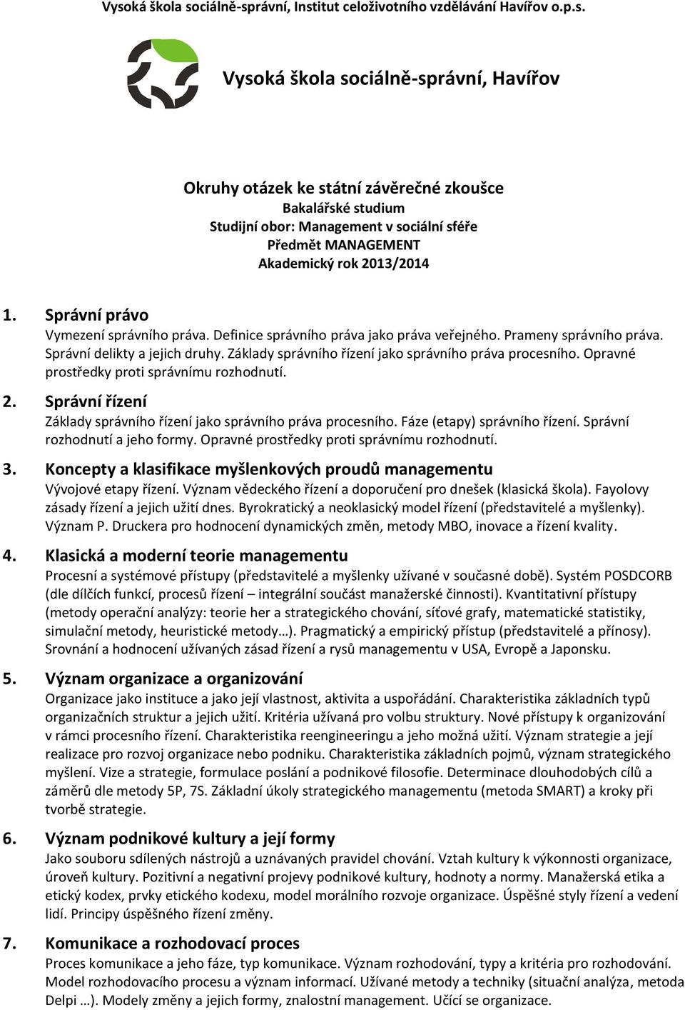 Základy správního řízení jako správního práva procesního. Opravné prostředky proti správnímu rozhodnutí. 2. Správní řízení Základy správního řízení jako správního práva procesního.