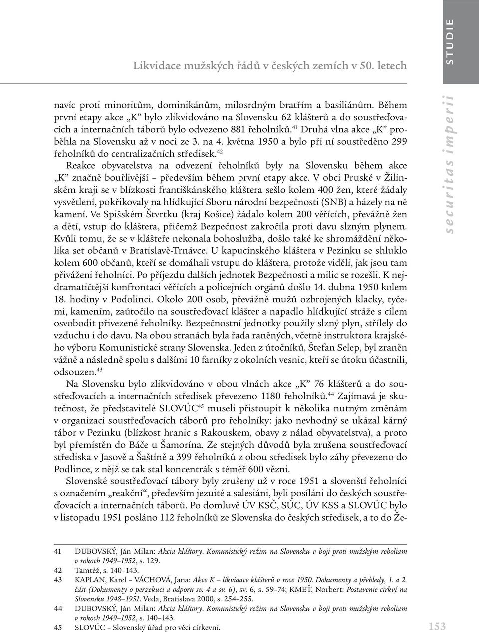 na 4. května 1950 a bylo při ní soustředěno 299 řeholníků do centralizačních středisek.