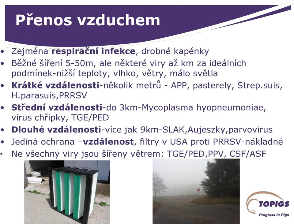 parasuis,PRRSV Střední vzdálenosti-do 3km-Mycoplasma hyopneumoniae, virus chřipky, TGE/PED Dlouhé vzdálenosti-více jak