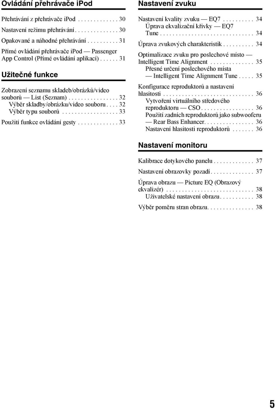 ............... 32 Výběr skladby/obrázku/video souboru.... 32 Výběr typu souborů.................. 33 Použití funkce ovládání gesty............. 33 Nastavení zvuku Nastavení kvality zvuku EQ7.