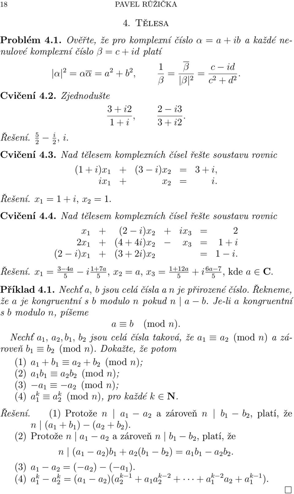Řešení. x = 3 4a 5 i +7a 5, x = a, x 3 = +a 5 + i 6a 7 5,kde a C. Příklad4..Nechť a, bjsouceláčíslaanjepřirozenéčíslo.řekneme, že ajekongruentnísbmodulo npokud n a b.