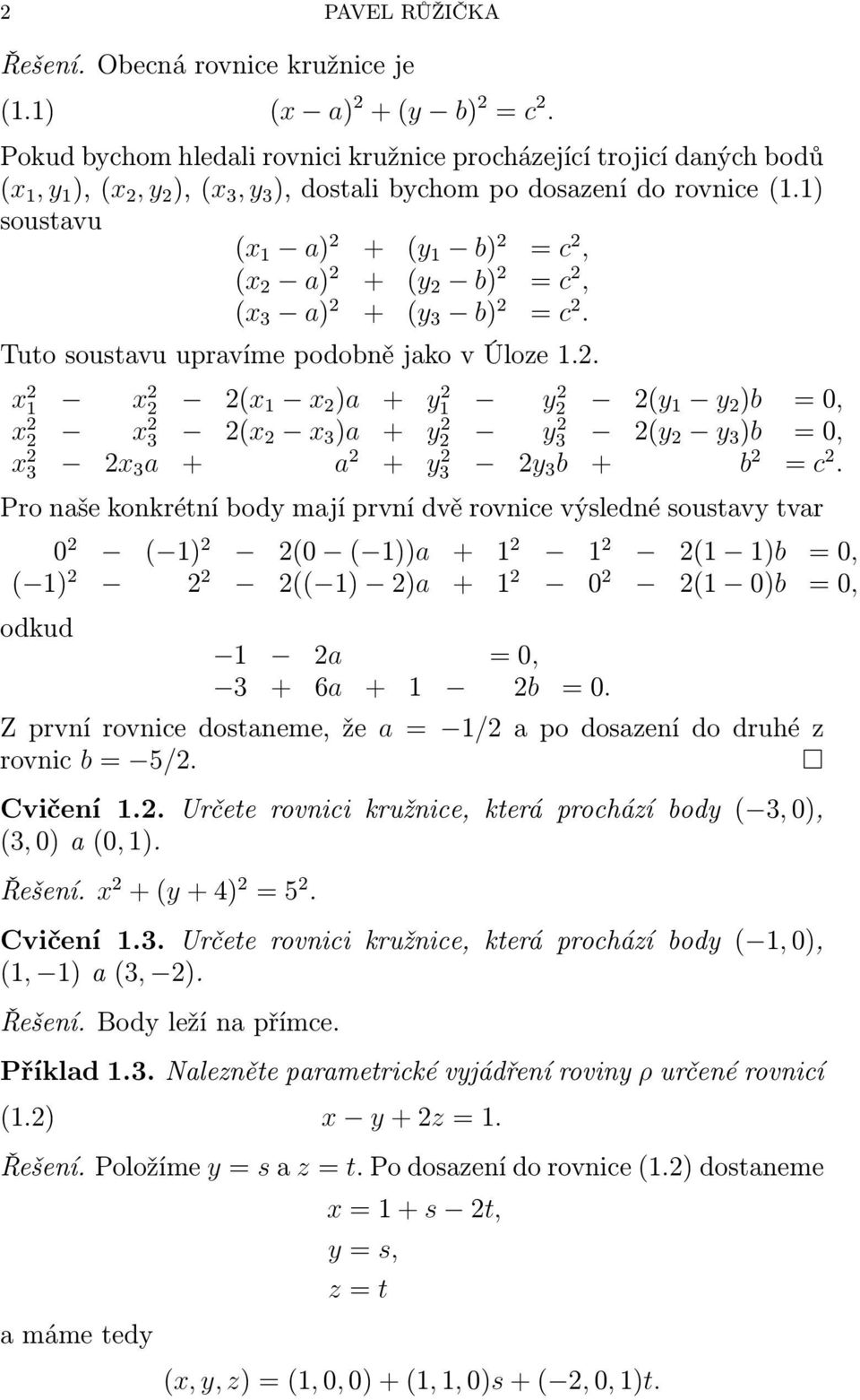 ) soustavu (x a) + (y b) = c, (x a) + (y b) = c, (x 3 a) + (y 3 b) = c. Tuto soustavu upravíme podobně jako v Úloze.