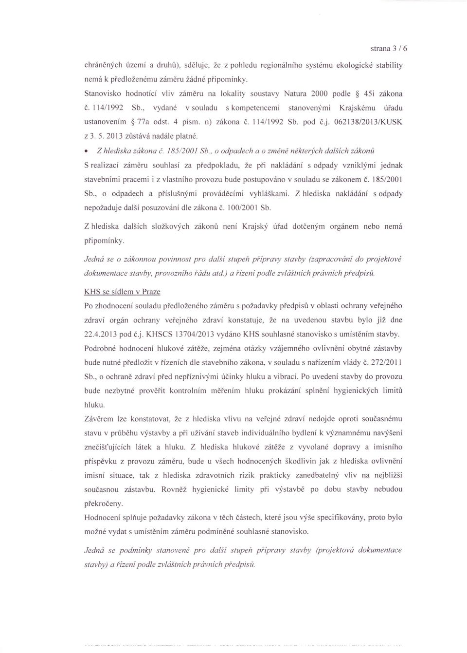 4 písmo n) zákona Č. 114/1992 Sb. pod č.j. 062138/2013/KUSK z 3. 5. 2013 zůstává nadále platné. Z hlediska zákona Č. 185/2001 Sb.