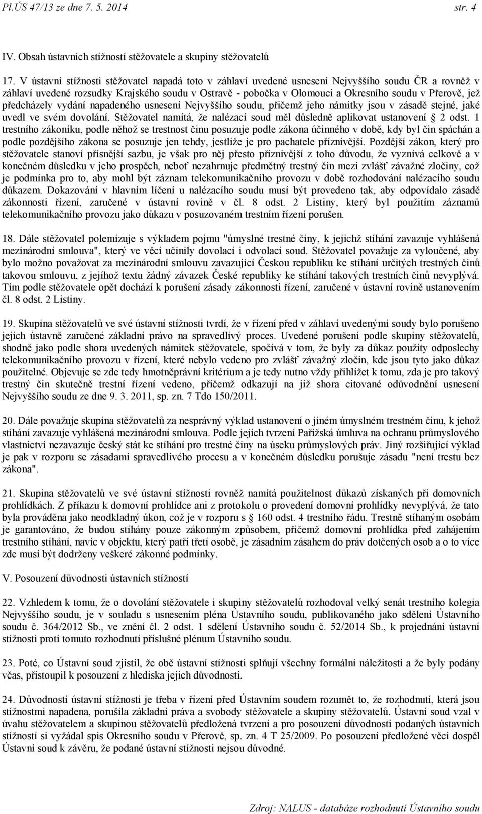 Přerově, jeţ předcházely vydání napadeného usnesení Nejvyššího soudu, přičemţ jeho námitky jsou v zásadě stejné, jaké uvedl ve svém dovolání.