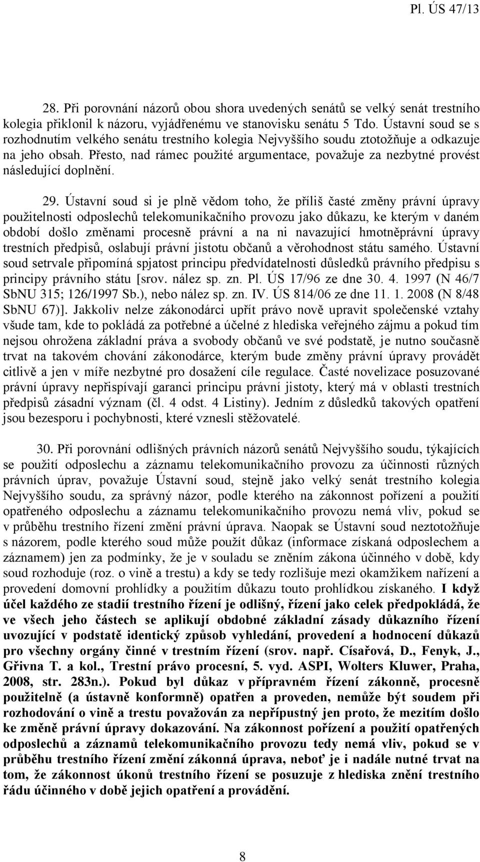 Přesto, nad rámec použité argumentace, považuje za nezbytné provést následující doplnění. 29.