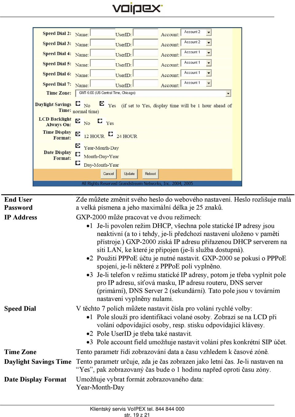 ) GXP-2000 získá IP adresu přiřazenou DHCP serverem na síti LAN, ke které je připojen (je-li služba dostupná). 2 Použití PPPoE účtu je nutné nastavit.