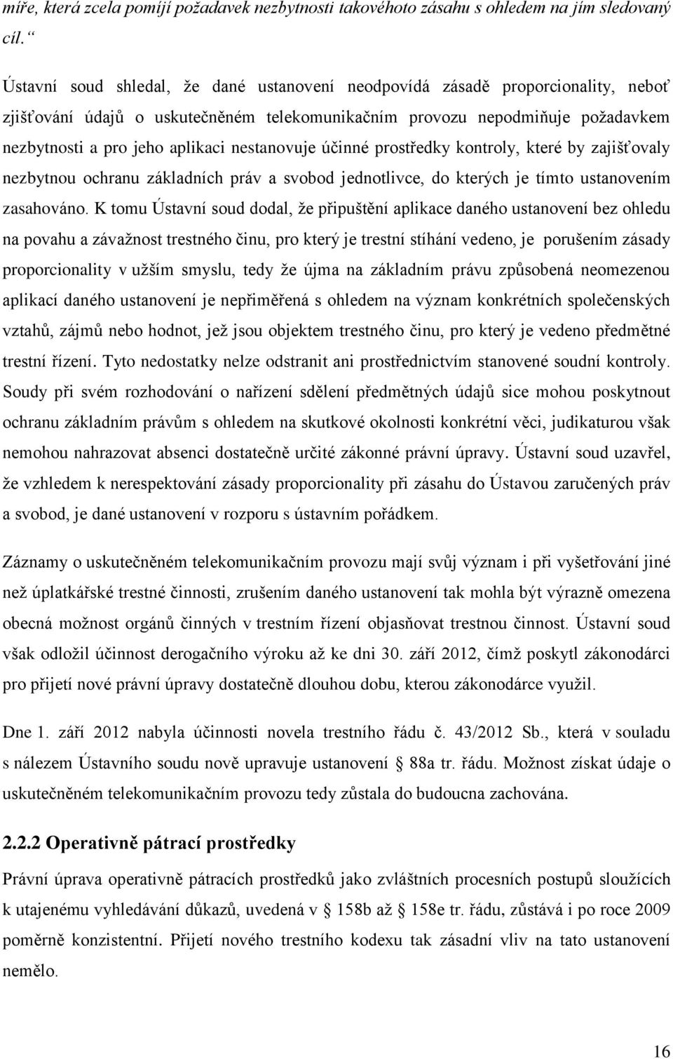 nestanovuje účinné prostředky kontroly, které by zajišťovaly nezbytnou ochranu základních práv a svobod jednotlivce, do kterých je tímto ustanovením zasahováno.