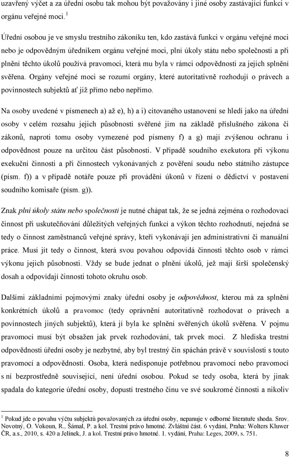 úkolů používá pravomoci, která mu byla v rámci odpovědnosti za jejich splnění svěřena.