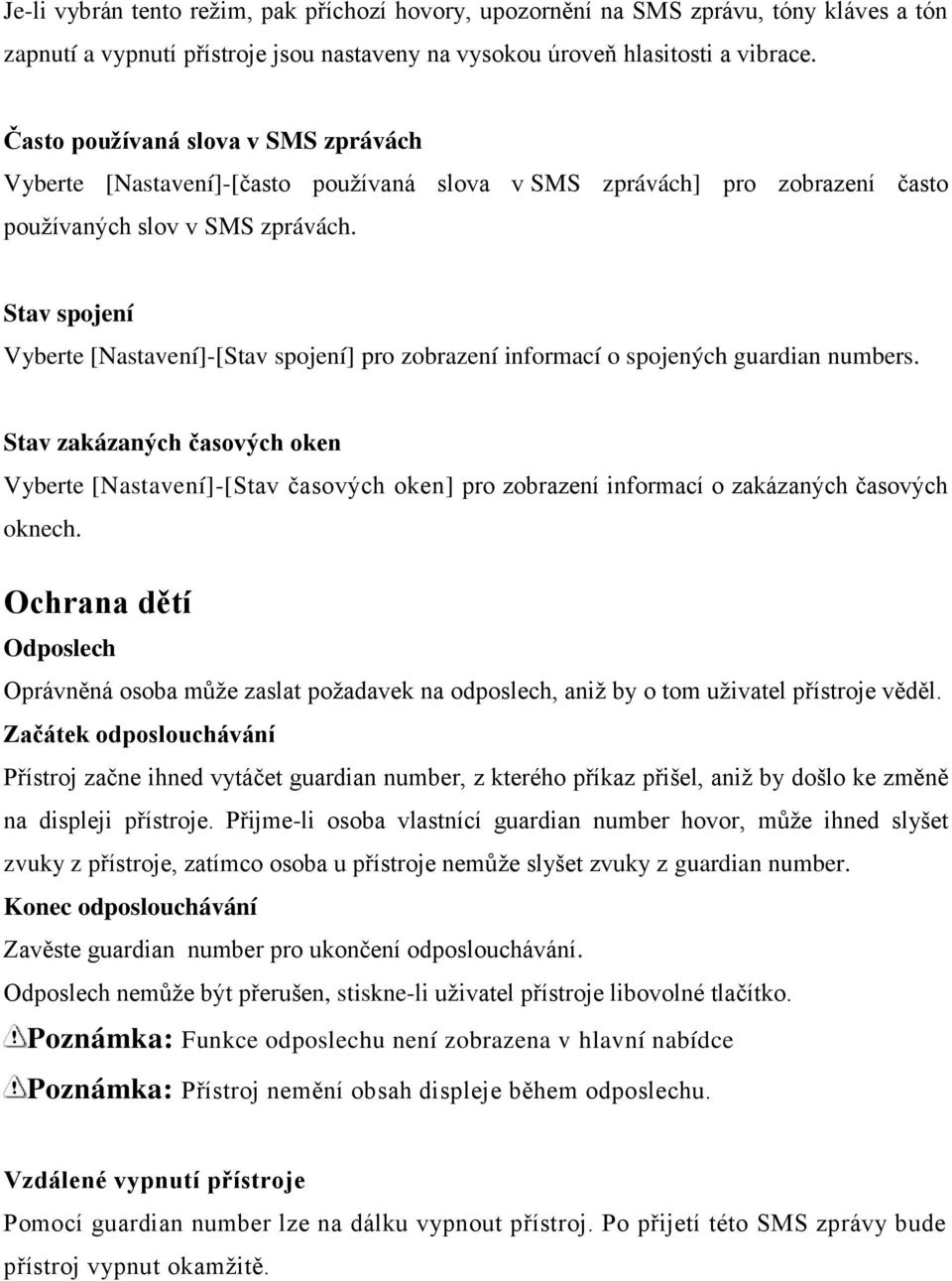 Stav spojení Vyberte [Nastavení]-[Stav spojení] pro zobrazení informací o spojených guardian numbers.