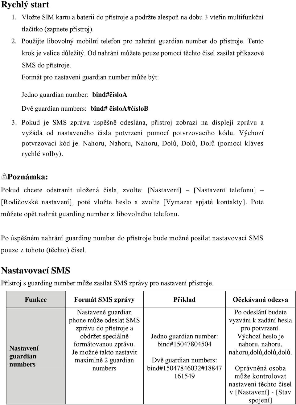 Formát pro nastavení guardian number může být: Jedno guardian number: bind#čísloa Dvě guardian numbers: bind# čísloa#číslob 3.