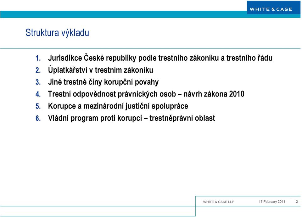 Úplatkářství v trestním zákoníku 3. Jiné trestné činy korupční povahy 4.