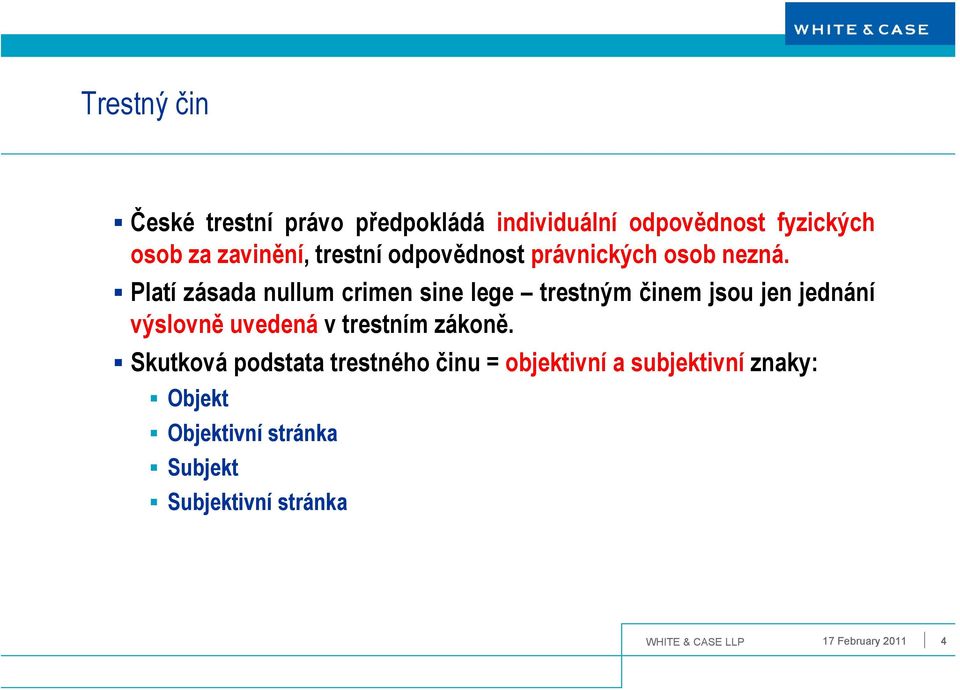 Platí zásada nullum crimen sine lege trestným činem jsou jen jednání výslovně uvedená v trestním