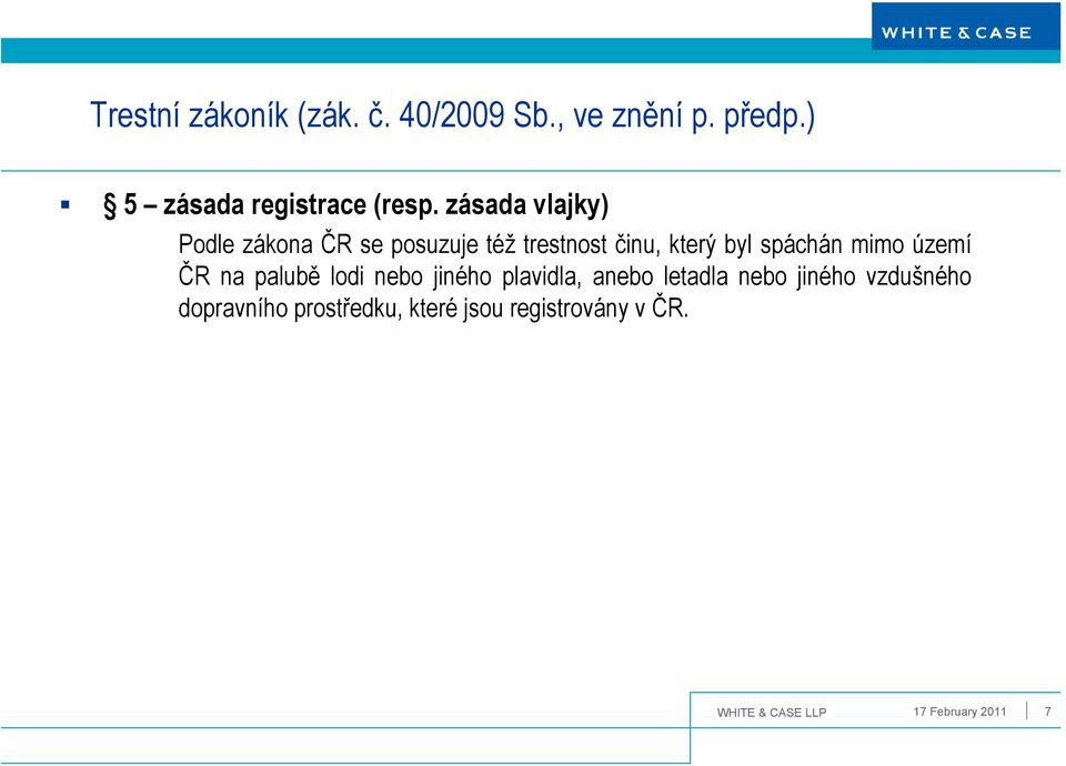 území ČR na palubě lodi nebo jiného plavidla, anebo letadla nebo jiného vzdušného