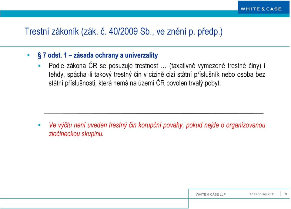 spáchal-li takový trestný čin v cizině cizí státní příslušník nebo osoba bez státní příslušnosti, která nemá na