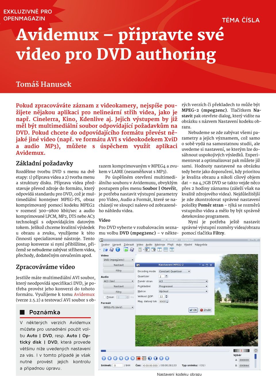 ve formátu AVI s videokodekem XviD a audio MP3), můžete s úspěchem využít aplikaci Avidemux. rých verzích či překladech to může být MPEG-2 (mpeg2enc).