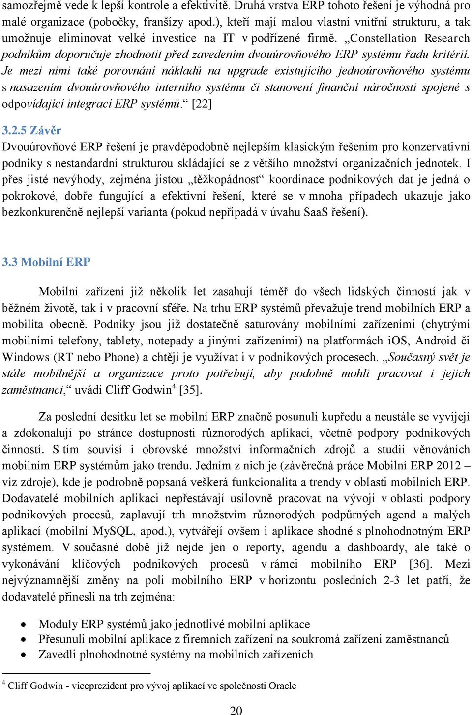 Constellation Research podnikům doporučuje zhodnotit před zavedením dvouúrovňového ERP systému řadu kritérií.