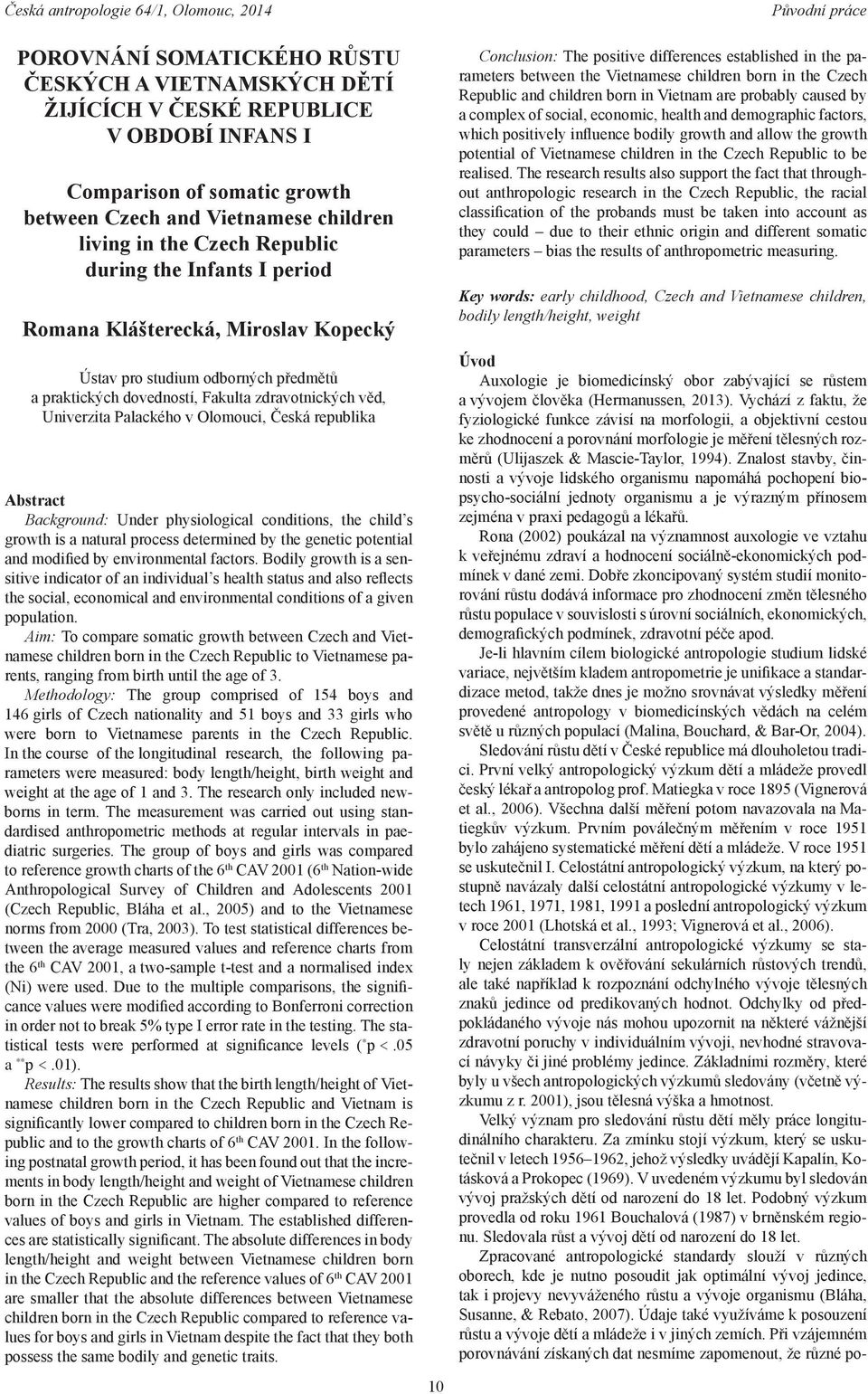 republika Abstract Background: Under physiological conditions, the child s growth is a natural process determined by the genetic potential and modified by environmental factors.