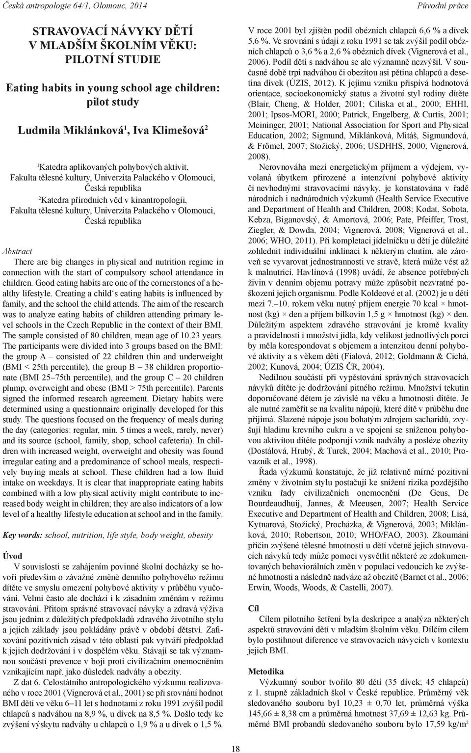 Abstract There are big changes in physical and nutrition regime in connection with the start of compulsory school attendance in children.