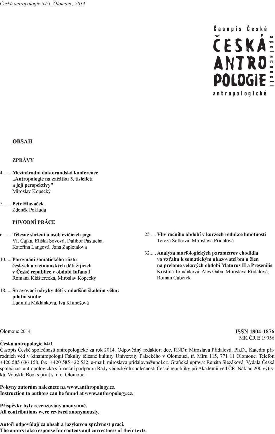 .. Porovnání somatického růstu českých a vietnamských dětí žijících v České republice v období Infans I Romana Klášterecká, Miroslav Kopecký 25.