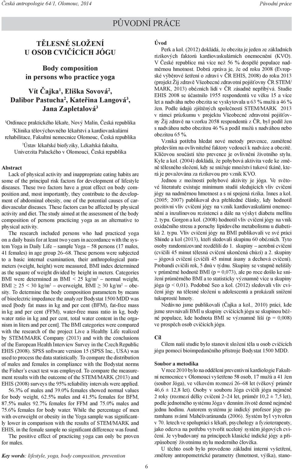 fakulta, Univerzita Palackého v Olomouci, Česká republika Abstract Lack of physical activity and inappropriate eating habits are some of the principal risk factors for development of lifestyle