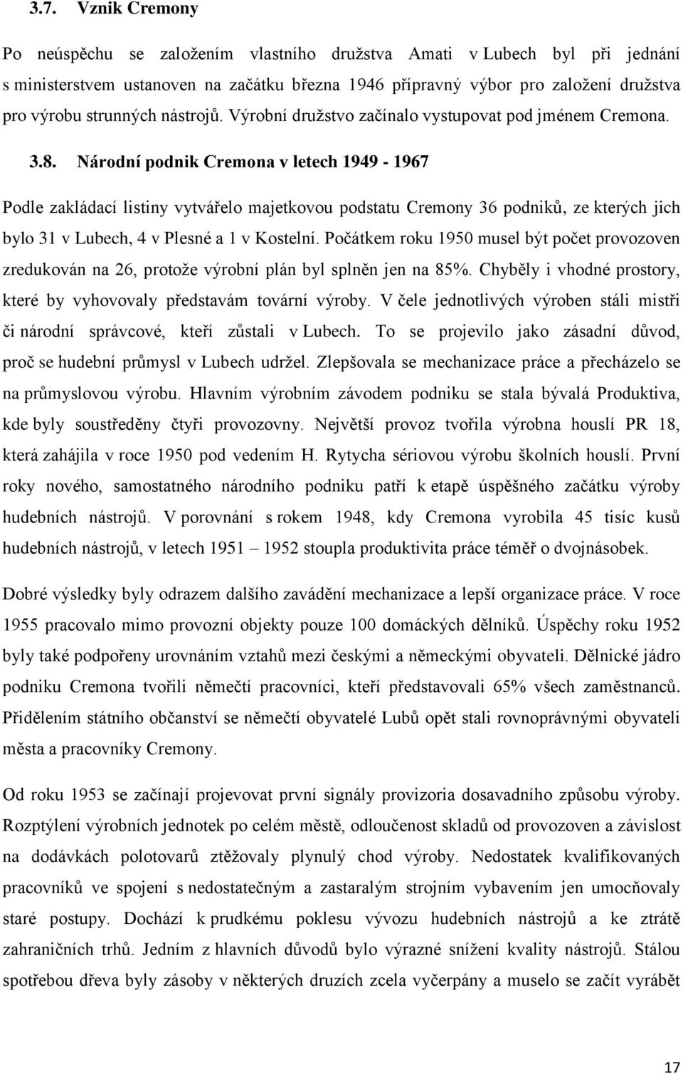 Národní podnik Cremona v letech 1949-1967 Podle zakládací listiny vytvářelo majetkovou podstatu Cremony 36 podniků, ze kterých jich bylo 31 v Lubech, 4 v Plesné a 1 v Kostelní.