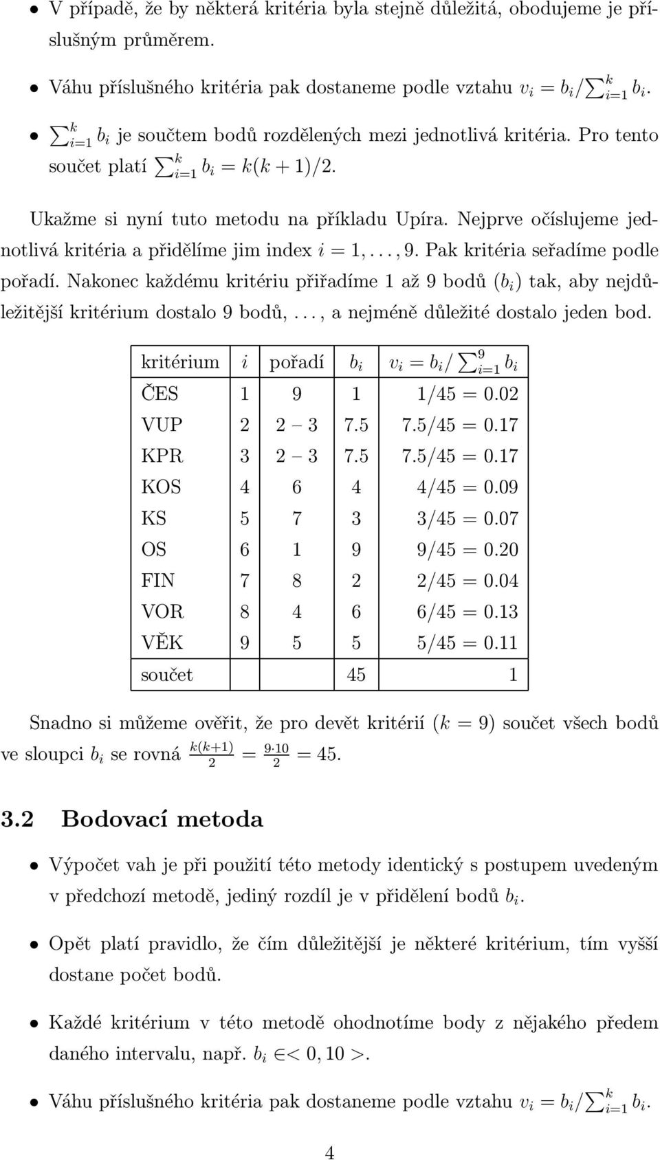 Nejprve očíslujeme jednotlivá kritéria a přidělíme jim index i = 1,..., 9. Pak kritéria seřadíme podle pořadí.