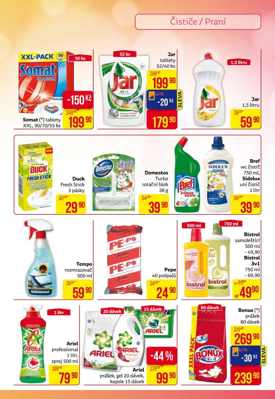 rozmrazovač Pepo 500 ml 40 podpalů 79 34 Ariel prášek, gel 20 dávek, kapsle 15 dávek 15 dávek 24-44 % 179 99 500 ml 80 dávek 750 ml Bref wc