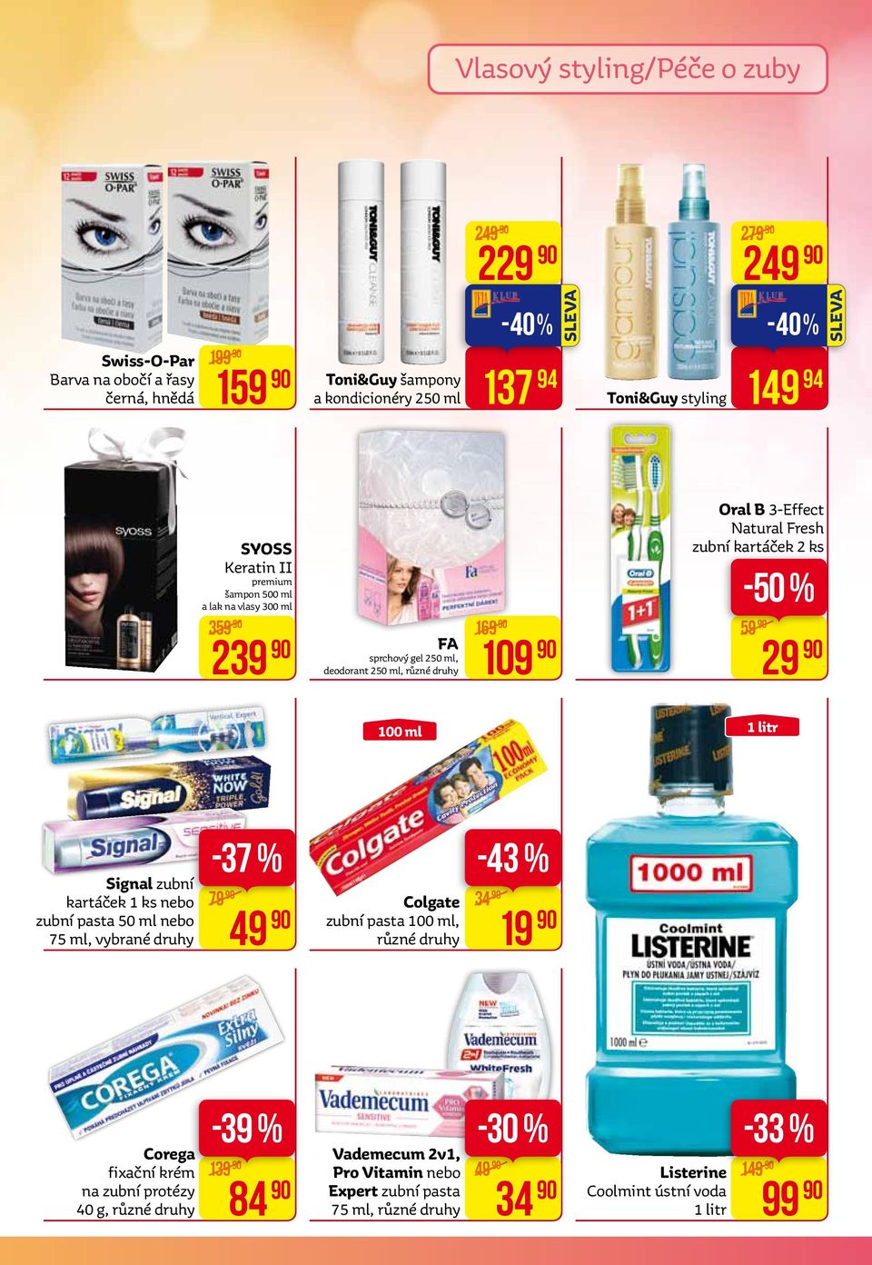 kartáček 2 ks 59 29 100 ml 1 litr Signal zubní kartáček 1 ks nebo zubní pasta 50 ml nebo 75 ml, vybrané druhy -37 % 79 49 Colgate zubní pasta 100 ml, -43 % 34 19