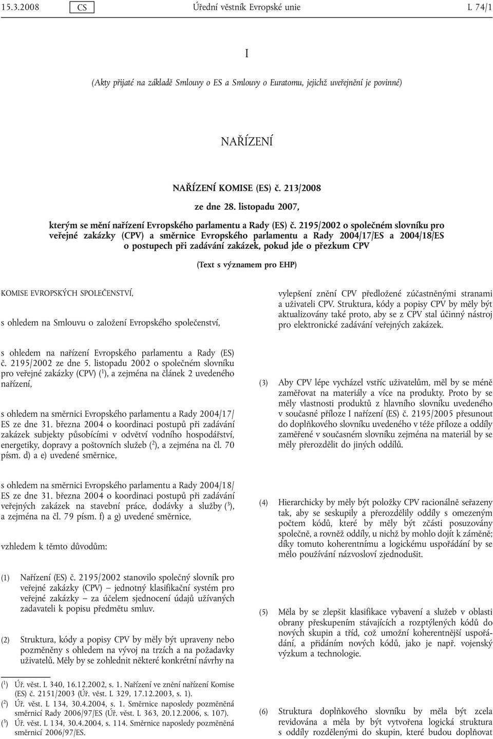 2195/2002 o společném slovníku pro veřejné zakázky (CPV) a směrnice Evropského parlamentu a Rady 2004/17/ES a 2004/18/ES o postupech při zadávání zakázek, pokud jde o přezkum CPV (Text s významem pro