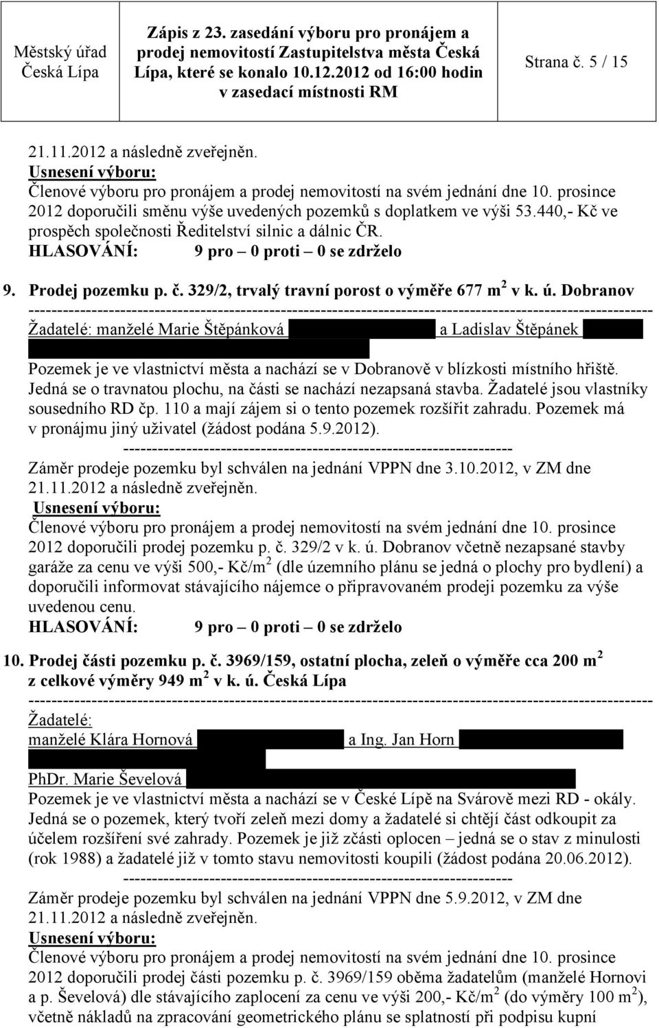 1972) oba bytem Dobranov 110, Pozemek je ve vlastnictví města a nachází se v Dobranově v blízkosti místního hřiště. Jedná se o travnatou plochu, na části se nachází nezapsaná stavba.