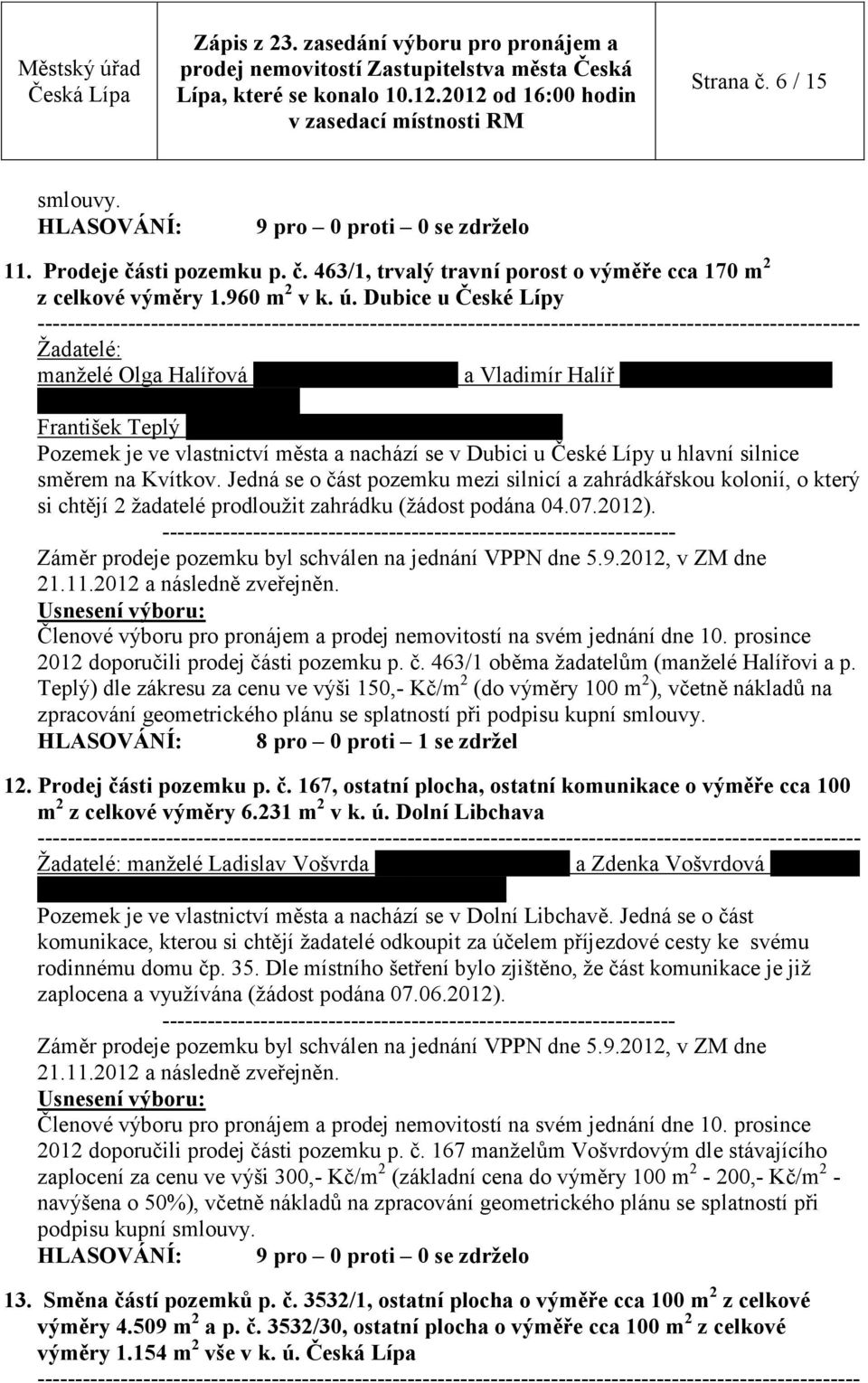 1, Pozemek je ve vlastnictví města a nachází se v Dubici u České Lípy u hlavní silnice směrem na Kvítkov.